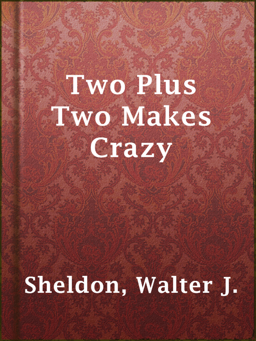 Title details for Two Plus Two Makes Crazy by Walter J. Sheldon - Available